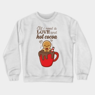 All I Need Is Love And Hot Cocoa Crewneck Sweatshirt